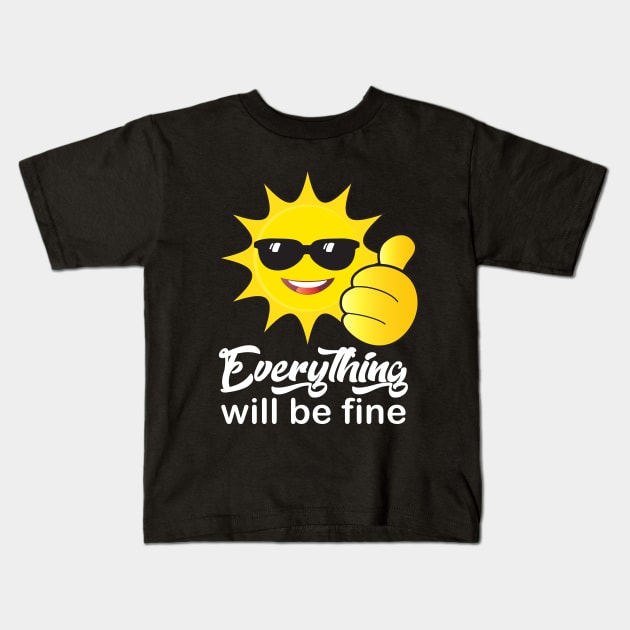 "Everything will be fine" calligraphy text, OK positive quotes, funny sun smiling face with sunglasses doing ok hand sign, Cute Sun character cartoon sign, beautiful gifts for kids, family and friends Kids T-Shirt by sofiartmedia